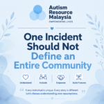 Autism Resource Malaysia (ARM) - One Incident should not define an entire community